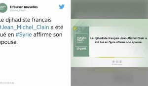 Syrie. Le djihadiste français Jean-Michel Clain a été tué en Syrie