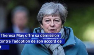 Theresa May offre sa démission contre l'adoption de son accord de Brexit