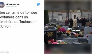 Toulouse. Un cimetière profané, une centaine de tombes dégradées