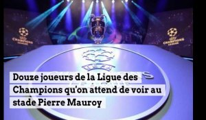 Douze joueurs de la Ligue des Champions qu'on attend de voir au stade Pierre Mauroy de Villeneuve-d'Ascq