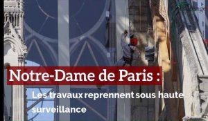 Notre-Dame de Paris : Les travaux reprennent sous haute surveillace