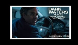 DARK WATERS | Module Mark Ruffalo &quot;L&#39;intrigue&quot;