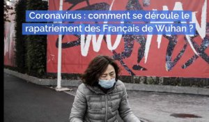 Coronavirus : comment se déroule le rapatriement des Français de Wuhan ?