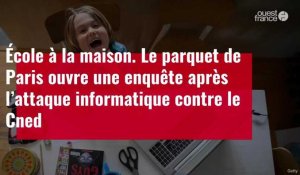 VIDÉO. École à la maison : Le parquet de Paris ouvre une enquête après l’attaque informatique contre le Cned