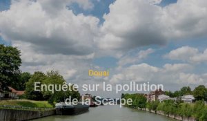 Douaisis : enquête sur la pollution de la Scarpe