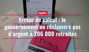 Erreur de calcul : le gouvernement ne réclamera pas d’argent à 206 000 retraités