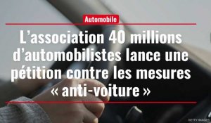 L’association 40 millions d’automobilistes lance une pétition contre les mesures « anti-voiture »