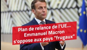 Plan de relance de l'UE : Emmanuel Macron s'oppose aux pays "frugaux"