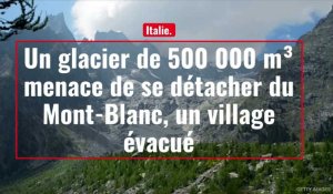 Italie. Un glacier de 500 000 m³ menace de se détacher du Mont-Blanc, un village évacué
