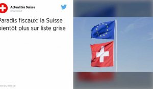 Paradis fiscaux : la Suisse retirée de la liste grise de l'Union européenne