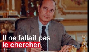 Jacques Chirac. Il ne fallait pas le chercher