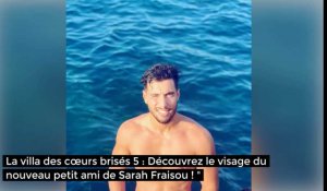La villa des cœurs brisés 5 : Découvrez le visage du nouveau petit ami de Sarah Fraisou !
