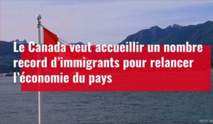 Le Canada veut accueillir un nombre record d’immigrants pour relancer l’économie du pays
