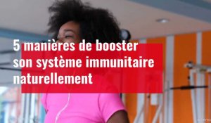 5 manières de booster son système immunitaire naturellement