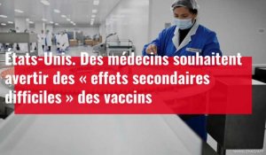 États-Unis. Des médecins souhaitent avertir des « effets secondaires difficiles » des vaccins