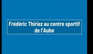 Frédéric Thiriez au centre sportif de l’Aube