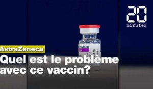 AstraZeneca: Quel est le problème avec ce vaccin?