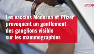 VIDÉO. Les vaccins Moderna et Pfizer provoquent un gonflement des ganglions visible sur les mammographies