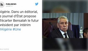 Algérie. Dans un éditorial, le journal d'État propose d'écarter Bensalah le futur président par intérim