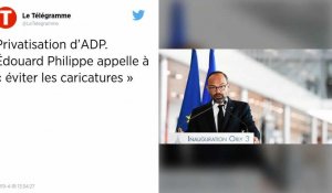 Privatisation d'ADP. Face aux oppositions, Édouard Philippe appelle à « éviter les caricatures »