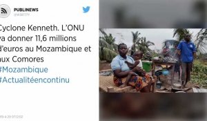 Cyclone Kenneth. L'ONU va donner 11,6 millions d'euros au Mozambique et aux Comores