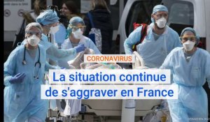 Coronavirus : "la situation va continuer de s'aggraver" en France