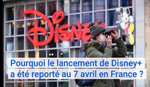 Disney+ : pourquoi le lancement du service de streaming a été reporté au 7 avril en France ?