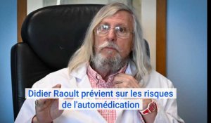 Didier Raoult prévient sur les risques de l'automédication