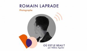 Podcast : Romain Laprade Où est le beau ? - Elle déco