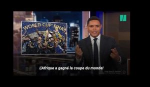 &quot;l&#39;Afrique a gagné la Coupe du Monde&quot;, a déclaré Trevor Noah dans le Daily Show