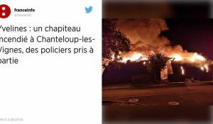 Yvelines. Un chapiteau incendié et des policiers attaqués à Chanteloup-les-Vignes