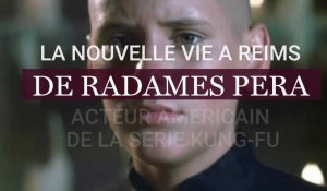 La nouvelle vie à Reims de Radames Pera, acteur américain de la série Kung-fu
