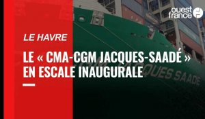 VIDÉO. Le CMA-CGM Jacques-Saadé en escale au Havre
