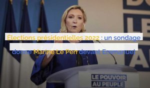 Élections présidentielles 2022 : un sondage donne Marine Le Pen devant Emmanuel Macron