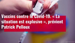 VIDÉO. Vaccin contre le Covid-19. « La situation est explosive », prévient Patrick Pelloux