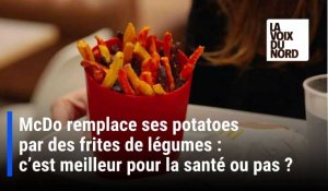 McDo remplace ses potatoes par des frites de légumes : c’est vraiment meilleur pour la santé ou pas?