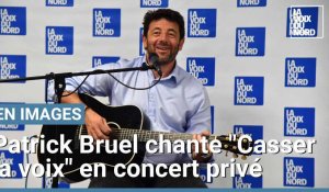 Patrick Bruel chante "Casser la voix" en concert privé à La Voix du Nord