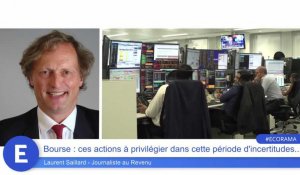 Bourse : ces actions à privilégier dans cette période d'incertitudes...