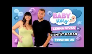 BABY STORY (ÉPISODE 25): LENNA VIVAS, BIENTÔT MAMAN