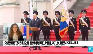 Ouverture du sommet des 27 à Bruxelles : l'Ukraine et la Russie au coeur du Conseil européen