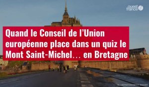 VIDÉO. Quand le Conseil de l’Union européenne place dans un quiz le Mont Saint-Michel… en Bretagne