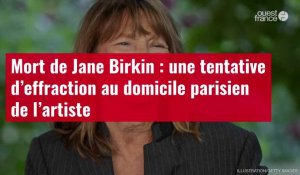 VIDÉO. Mort de Jane Birkin : une tentative d’effraction au domicile parisien de l’artiste