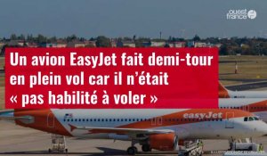 VIDÉO. Un avion EasyJet fait demi-tour en plein vol car il n’était « pas habilité à voler »