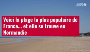VIDÉO. Voici la plage la plus populaire de France... et elle se trouve en Normandie