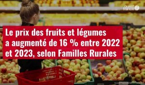 VIDÉO. Le prix des fruits et légumes a augmenté de 16 % entre 2022 et 2023, selon Familles Rurales