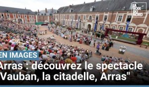 Arras: première du spectacle "Vauban, la citadelle, Arras"