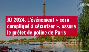 VIDÉO. JO 2024. L’événement « sera compliqué à sécuriser », assure le préfet de police de Paris