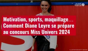 VIDÉO. Motivation, sports, maquillage… Comment Diane Leyre se prépare au concours Miss Univers 2024