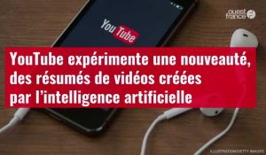 VIDÉO. YouTube expérimente une nouveauté : des résumés de vidéos créées par l’intelligence artificielle
