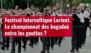 VIDÉO. Festival Interceltique Lorient. Le championnat des bagadoù entre les gouttes ?
